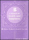 5 Secrets of Health and Happiness: Chinese Wisdom to Nourish Your Life - Angela Hicks