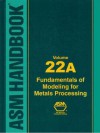 ASM Handbook Volume 22A: Fundamentals of Modeling for Metals Processing - ASM International, S.L. Semiatin, David Furrer