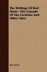 The Writings of Bret Harte: The Crusade of the Excelsior and Other Tales - Bret Harte