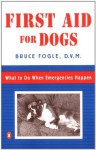 First Aid for Dogs: What to do When Emergencies Happen - Bruce Fogle