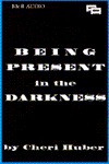 Being Present in the Darkness - Cheri Huber