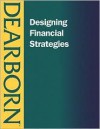 Designing Financial Strategies, 2e - Dearborn Financial Publishing