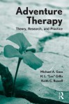 Adventure Therapy: Theory, Research, and Practice - Michael A. Gass, H.L. Lee Gillis, Keith C. Russell, Aleta L. Meyer