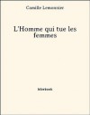 L'Homme qui tue les femmes (French Edition) - Camille Lemonnier