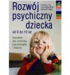 Rozwój psychiczny dziecka od 0 do 10 lat - Frances L. Ilg, Louise Bates Ames, Sidney M. Baker