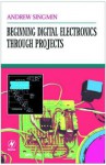 Beginning Digital Electronics Through Projects - Andrew Singmin