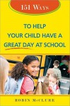 151 Ways to Help Your Child Have a Great Day at School - Robin Mcclure