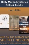 Holly Martin Mysteries 3-Book Bundle: And on the Surface Die / She Felt No Pain / Twilight Is Not Good for Maidens (A Holly Martin Mystery) - Lou Allin