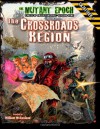 The Crossroads Region Gazetteer: Region One for the Mutant Epoch RPG - William McAusland