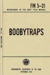 FM 5-31 Boobytraps (Illustrated) (U.S. Department of the Army Field Manuals) - United States Army