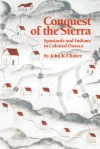 Conquest of the Sierra: Spaniards and Indians in Colonial Oaxaca - John K. Chance