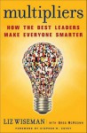 Multipliers: How the Best Leaders Make Everyone Smarter - Liz Wiseman, Greg Mckeown