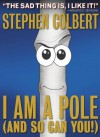 I Am A Pole (And So Can You!) - Stephen Colbert, Paul Hildebrand