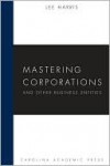 Mastering Corporations and Other Business Entities (Carolina Academic Press Mastering Series) - Lee Harris