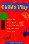 Child's Play: Easy Art for Preschoolers - Leslie Hamilton