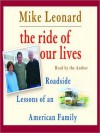 The Ride of Our Lives: Roadside Lessons of an American Family - Mike Leonard