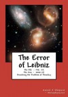 The Error of Leibniz: Resolving the Problem of Omni-Benevolence - Daniel J. Shepard