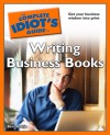 The Complete Idiot's Guide to Writing Business Books - Bert Holtje