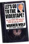 Let's Go to the Videotape: All the Plays and Replays from My Life in Sports - Warner Wolf, Larry Weisman