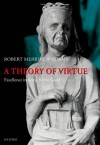 A Theory of Virtue: Excellence in Being for the Good - Robert Merrihew Adams