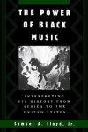 The Power of Black Music: Interpreting Its History from Africa to the United States - Samuel A. Floyd Jr.