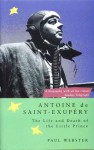 Antoine de Saint-Exupéry: The Life and Death of the Little Prince - Paul Webster