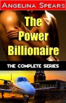 The Power Billionaire: The Complete Series - Angelina Spears