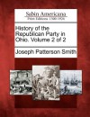 History of the Republican Party in Ohio. Volume 2 of 2 - Joseph Patterson Smith