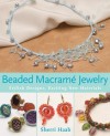 Beaded Macrame Jewelry: Stylish Designs, Exciting New Materials - Sherri Haab