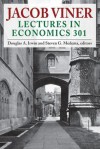 Jacob Viner: Lectures in Economics 301 - Jacob Viner, Douglas A. Irwin, Steven G. Medema