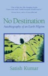 No Destination: An Autobiography - Satish Kumar