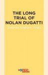 The Long Trial of Nolan Dugatti - Stephen Graham Jones