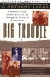 Big Trouble: A Murder in a Small Western Town Sets Off a Struggle for the Soul of America - J. Anthony Lukas