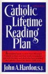 The Catholic lifetime reading plan - John A. Hardon