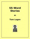 55-Word Stories - Tom Logan