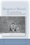 Mongrels or Marvels: The Levantine Writings of Jacqueline Shohet Kahanoff - Deborah Starr, Sasson Somekh, Jacqueline Kahanof