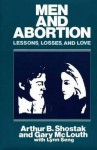 Men and Abortion: Lessons, Losses, and Love - Arthur B. Shostak, Lynn Seng, Gary McLouth