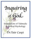 Inquiring of God - Foundations of Talmudic & Biblical Psychology - Dr.Yair Caspi, Michael Kohane, Betsy Rosenberg