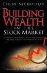 Building Wealth in the Stock Market: A Proven Investment Plan for Finding the Best Stocks and Managing Risk - Colin Nicholson