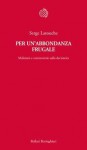 Per un'abbondanza frugale. Malintesi e controversie sulla decrescita - Serge Latouche