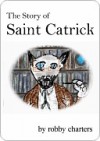 The Story of Saint Catrick - Robby Charters