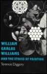 William Carlos Williams and the Ethics of Painting - Terence Diggory