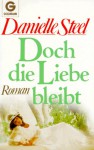 Doch die Liebe bleibt. Roman. - Danielle Steel