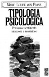 Tipologia psicologica. Pensiero e sentimento, intuizione e sensazione - Marie-Louise von Franz, Carla Sborgi, Daniele Ribola