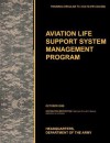 Aviation Life Support System Management Program: The Official U.S. Army Training Circular Tc 3-04.72 (FM 3-04.508) (October 2009) - United States Army Training and Doctrine Command, United States Army Aviation Center of Excellence, U. S. Department of the a.