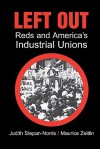 Left Out: Reds and America's Industrial Unions - Judith Stepan-Norris, Maurice Zeitlin