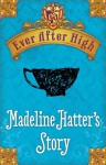 Ever After High: Madeline Hatter's Story - Shannon Hale