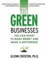 75 Green Businesses You Can Start to Make Money and Make a Difference - Glenn Croston