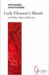 Lady Eleanore's Mantle: And Other Tales Of Mystery - Nathaniel Hawthorne