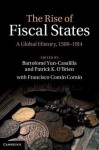 The Rise of Fiscal States: A Global History, 1500 1914 - Bartolom Yun-Casalilla, Patrick O'Brien